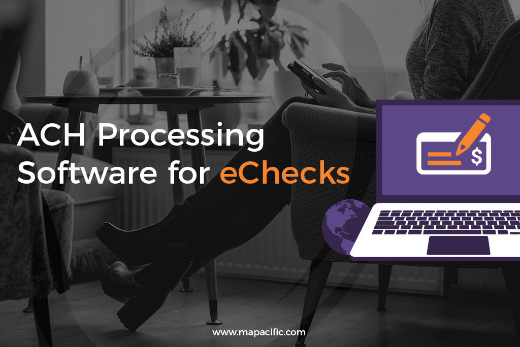 ACH Processing Software for eChecks-Mapacific